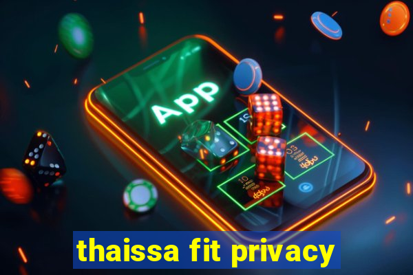 thaissa fit privacy